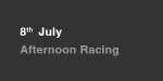 8th July, Afternoon Racing portfolio