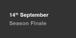 14th September, Season Finale portfolio