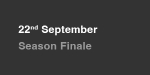 22nd September, Season Finale portfolio