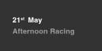 May 21st, Afternoon Racing portfolio