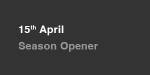 15th April, Season Opener portfolio