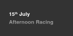 15th July, Afternoon Racing portfolio